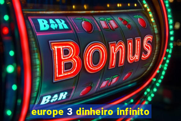 europe 3 dinheiro infinito